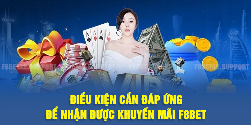 Điều kiện cần đáp ứng để nhận được khuyến mãi F8BET